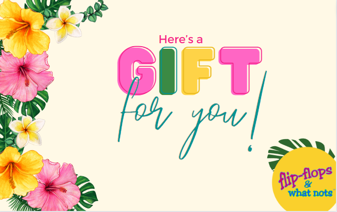 Colorful greeting card with tropical flowers and the words "here's a Gift Card for you!" along with flip-flops and & what nots text at the bottom right.