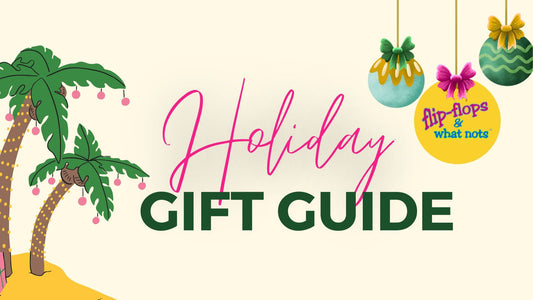 Flip-Flops & What Nots Holiday Gift Guide: Thoughtful Gifts for Everyone on Your List